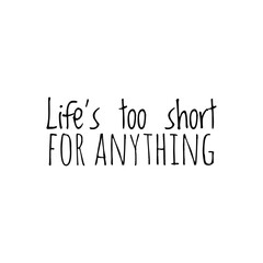 Wall Mural - ''Life's too short for anything'' Motivational Quote Lettering