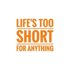 Wall Mural - ''Life's too short for anything'' Motivational Quote Lettering