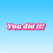 You did it slogan. Cerise pink with white Icon at picton blue background. Illustration.