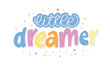 Cute little dreamer - beautiful hand drawn doodle lettering print. T-shirt design, bag print, print clothes.