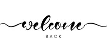 Welcome Back Sign. Modern Calligraphic Text For Use In Greeting Card, Banner Template, Postcard. Welcome Back Hand Drawn Lettering.