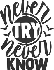 Vector of a white background with the motivational phrase 'Never Try To Know' in bold lettering