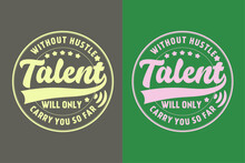 Without Hustle, Talent Will Only Carry You So Far, Motivational Shirt, Inspirational Gift AI, EPS, JPG, PNG, SVG, Cuts Motivational Sayings For Circuit