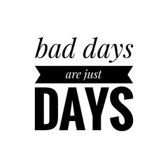 Wall Mural - ''Bad Days are just Days'' Motivational Quote Lettering Design