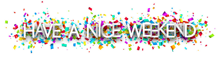 Wall Mural - Have a nice weekend sign on cut ribbon confetti background.