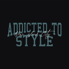 Wall Mural - Addicted to style, New York city typography slogan for t shirt printing, tee graphic design.  