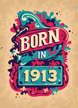 Born In 1913 Colorful Vintage T-shirt - Born In 1913 Vintage Birthday Poster Design.