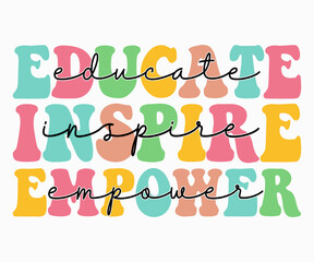 Educate Inspire Empower T-shirt, Teacher SVG, Teacher T-shirt, Teacher Quotes T-shirt, Teacher Life, Back To School, School Shirt for Kids, Cricut Cut Files, Silhouette