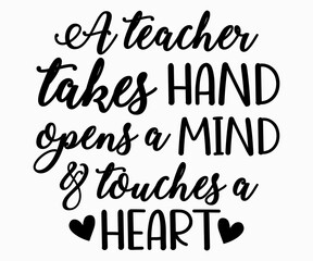  A Teacher Takes Hand Opens A Mind And Touches A Heart T-shirt, Teacher SVG, Teacher T-shirt, Teacher Quotes T-shirt, Teacher Life, Back To School, School Shirt for Kids, Cricut Cut Files, Silhouette