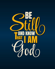 Be still and know that I am GOD. Typography quotes. Bible verse.  Motivational words. Christian poster.