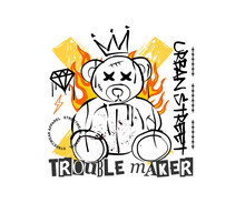 Trouble Maker Slogan Typography With A Drawing Cute  Bear Doll Illustration In Graffiti Style, For Streetwear And Urban Style T-shirts Design, Hoodies, Etc