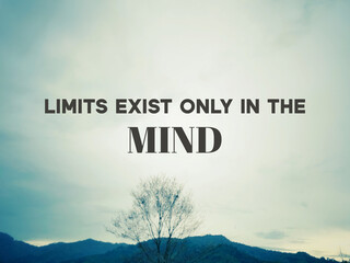 Motivational and inspirational quote - Limits exist only in the mind. Nature background.

