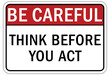 Be careful warning sign and labels think before you act