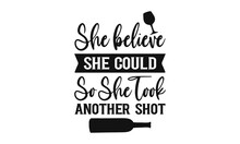 She Believe She Could So She Took Another Shot T-shirt Design.