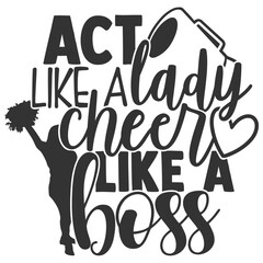 Act Like A Lady Cheer Like A Boss - Cheerleader Illustration