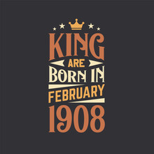 King Are Born In February 1908. Born In February 1908 Retro Vintage Birthday