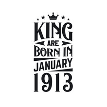 King Are Born In January 1913. Born In January 1913 Retro Vintage Birthday