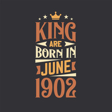 King Are Born In June 1902. Born In June 1902 Retro Vintage Birthday