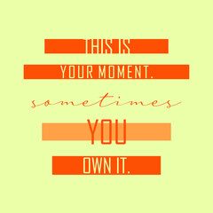 Wall Mural - This is your moment sometimes you own it typography slogan for t shirt printing, tee graphic design.  