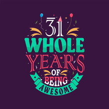 31 Whole Years Of Being Awesome. 31st Birthday, 31st Anniversary Lettering	