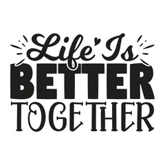 Life is Better Together, New Family SVG Design Template