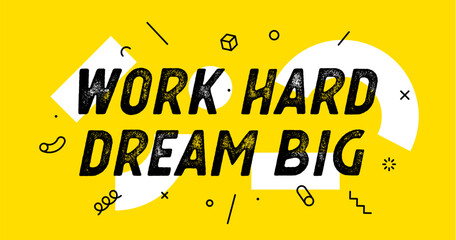 Work Hard Dream Big. Banner with text work hard dream big for inspiration and motivation. Geometric design for motivation theme, motivation text. Poster in trendy style background. Vector Illustration