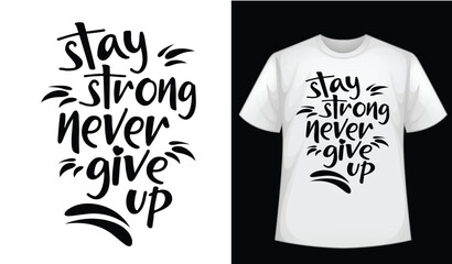 ''Stay strong never give up'' typography quotes , vector t shirt design, black text motivational typography t shirt design, inspirational quotes t-shirt design