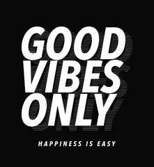 Good vibes happy positive quote typography. Vector illustration design for slogan tee, t-shirt, fashion print, poster, sticker, card.
