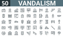 Set Of 50 Outline Web Vandalism Icons Such As Dumpster Fire, Police, House, Graffiti, Sticker, Tire, Flag Vector Thin Icons For Report, Presentation, Diagram, Web Design, Mobile App.