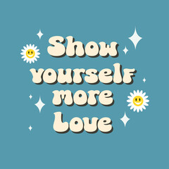 Groovy motivational lettering quote 'Show yourself more love' on blue background.Inspiration slogan in retro groovy 70s style. Good for posters, prints, apparel design, cards, banners.