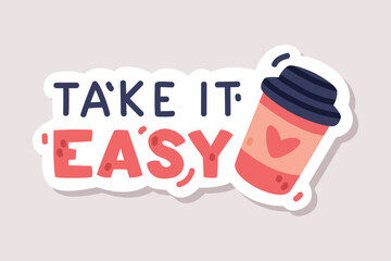 Sticker - Take It Easy Sticker Design with Coffee Cup and Positive Saying Vector Illustration