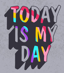 Wall Mural - Today is my day slogan vector.