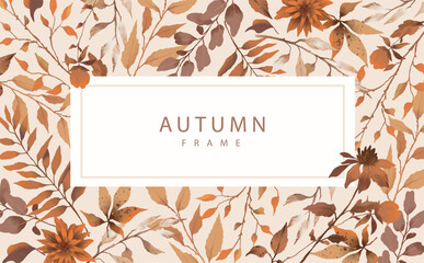 Wall Mural - Frame with autumn botanical elements in warm brown colors. Hand drawn autumn card with watercolor leaves, branches, flowers. Vector illustration