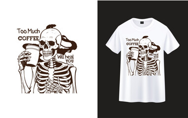 Wall Mural - Too Much Coffee Will Heal You ,skeleton with coffee t-shirt design