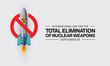 International Day for the Total Elimination of Nuclear Weapons design. It features a no sign over a rocket with nuclear logo. Vector illustration.