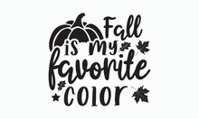 Fall Is My Favorite Color, Thanksgiving T-shirt Design, Funny Fall Svg, Autumn Bundle, Pumpkin, Handmade Calligraphy Vector Illustration Graphic, Hand Written Vector Sign, Cut File Cricut, Silhouette