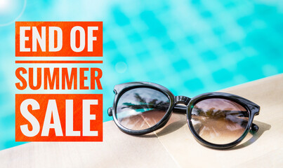 End of summer sale banner with women sunglasses on swimming pool edge, advertising or promotion, business concept