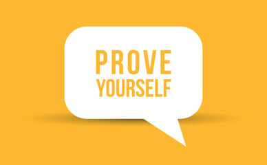 prove yourself speech bubble vector illustration. Communication speech bubble with prove yourself text