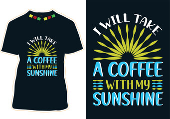 Wall Mural - I Will Take A Coffee With My Sunshine, International Coffee Day T-shirt Design