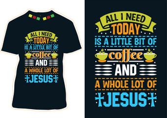 Poster - All I Need Today Is A Little Bit Of Coffee And A Whole Lot Of Jesus, International Coffee Day T-shirt Design