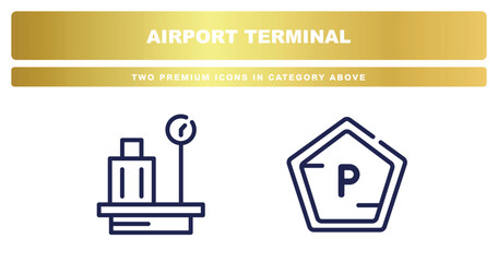 two premium icons from airport terminal collection. outline icons set included baggage scale thin line, parking square vector.