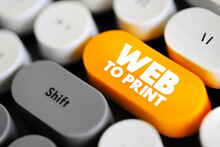 WEB TO PRINT Is A Service That Provides Print Products Via Online Storefronts, Text Concept Button On Keyboard