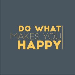 Sticker - Do what makes you happy. Motivational quotes for tshirt,  poster,  print. Inspirational Quotes