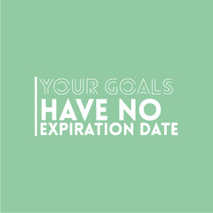 Sticker - Your goals have no expiration date. Motivational quotes for print,  poster,  tshirt