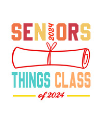 seniors things class of 2024  t shirt design, class of 2024 svg t shirt.