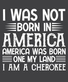 Fototapeta Młodzieżowe - I was not born in america, america was born on my land i am a cherokee  T-Shirt design vector, Cherokee Pride, Native American, cherokee, cherokee pride, native, american, heritage, month, indian