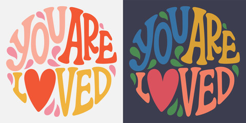 Wall Mural - Groovy lettering You are loved. Retro slogan in round shape. Trendy groovy print design for posters, cards, tshirt.