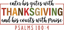 Enter His Gates With Thanksgiving And His Courts With Praise Psalms 100:4 Thanksgiving T-shirt Design