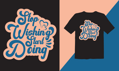 Stop wishing start doing typography t-shirt design
