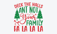 Deck The Halls And Not Your Family Fa La La La - Christmas T-shirt Design, Typography SVG Design, Instant Download, Ribbon, T Shirt, Cut Files,  Silhouette.